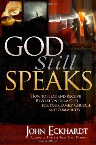 God Still Speaks: How to Hear and Receive Revelation from God for Your Family, Church, and Community by John Eckhardt (2009-06-19)