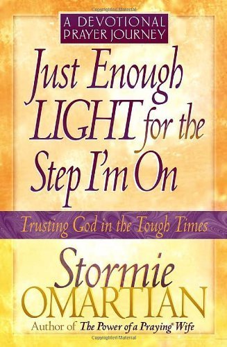Book Cover Just Enough Light for the Step I'm On--A Devotional Prayer Journey (Trusting God in the Tough Times) by Stormie Omartian (2002-01-01)
