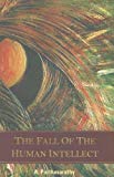The Fall of the Human Intellect by A. Parthasarathy (2007-06-04)