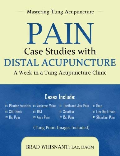 Pain Case Studies with Distal Acupuncture: A Week in a Tung Acupuncture Clinic by Brad Whisnant (2015-04-06)