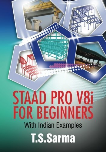 Staad Pro V8i for Beginners by T.S Sarma . (2014-08-22)
