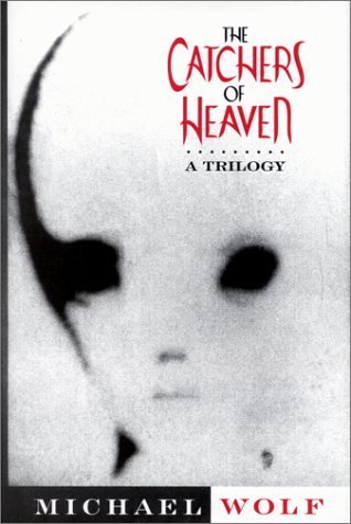 The Catchers of Heaven: A Trilogy by Michael Wolf (1996-07-03)