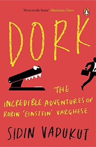 Dork: The Incredible Adventures of Robin Einstein Varghese by Sidin Vadukut (2010-05-01)