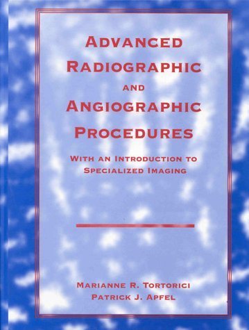 Advanced Radiographic and Angiographic Procedures: With an Introduction to Specialized Imaging by Marianne R. Tortorici EdD ARRT(R) (1995-01-15)