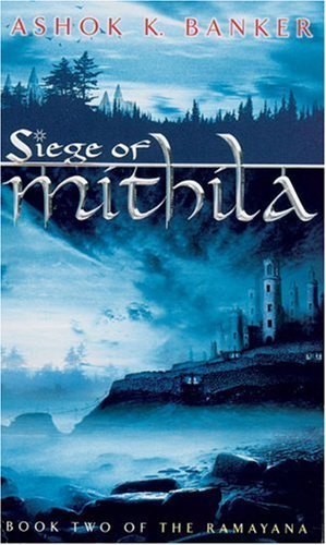 Siege of Mithila (Ramayana series) by Ashok K. Banker (2005-07-01)