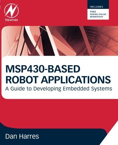 MSP430-based Robot Applications: A Guide to Developing Embedded Systems by Dan Harres (2013-03-29)