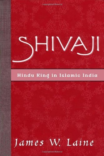 Shivaji: Hindu King in Islamic India by James W. Laine (2003-02-13)