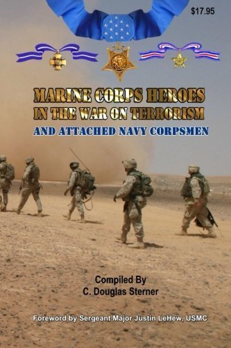 Marine Corps Heroes in the War on Terrorism: And Attached Navy Corpsmen by C. Douglas Sterner (2015-06-28)
