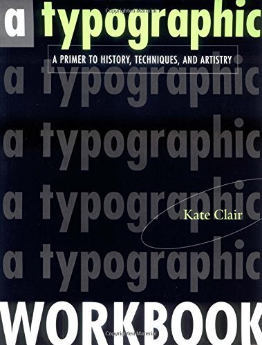 A Typographic Workbook: A Primer to History, Techniques, and Artistry by Kate Clair (1999-01-04)