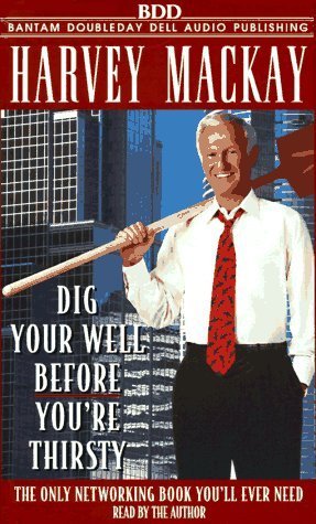 Dig Your Well Before You're Thirsty by Harvey Mackay (1997-04-14)