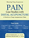 Pain Case Studies with Distal Acupuncture: A Week in a Tung Acupuncture Clinic by Brad Whisnant (2015-04-06)