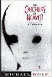 The Catchers of Heaven: A Trilogy by Michael Wolf (1996-07-03)