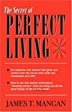 The Secret of Perfect Living by James T. Mangan (2006-12-01)