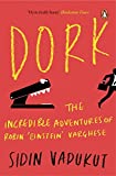 Dork: The Incredible Adventures of Robin Einstein Varghese by Sidin Vadukut (2010-05-01)