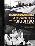 Advanced Brazilian Jiujitsu Techniques by Marcelo Garcia (2011-11-15)