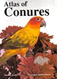 Atlas of Conures: Aratingas and Pyrrhuras by Thomas Arndt (1993-09-03)