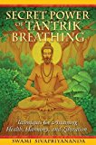 Secret Power of Tantrik Breathing: Techniques for Attaining Health, Harmony, and Liberation by Swami Sivapriyananda (2009-05-08)