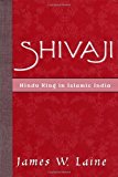 Shivaji: Hindu King in Islamic India by James W. Laine (2003-02-13)