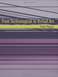 From Technological to Virtual Art (Leonardo Book Series) by Frank Popper (2006-12-22)