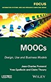 MOOCs: Design, Use and Business Models (Focus: Information Systems, Web and Persasive Computing) by Jean-Charles Pomerol (2015-03-16)