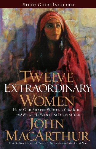 Book Cover Twelve Extraordinary Women: How God Shaped Women of the Bible, and What He Wants to Do with You by John F. MacArthur (2005-05-04)
