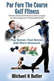 Par Fore The Course Golf Fitness: A Kinetix Health and Performance Center Program by Michael K. Butler BA PTA CSCS (2015-12-01)