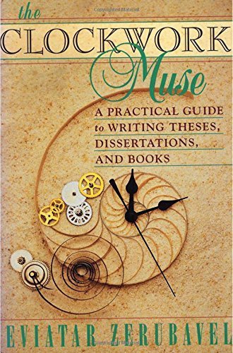 The Clockwork Muse: A Practical Guide to Writing Theses, Dissertations, and Books by Eviatar Zerubavel (1999-03-15)