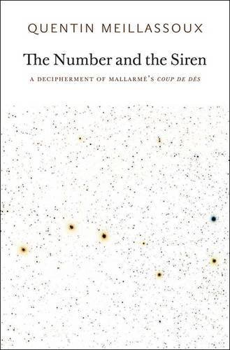 The Number and the Siren: A Decipherment of Mallarme's Coup De Des by Quentin Meillassoux (2012-05-01)