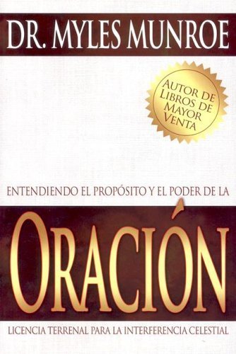 Entendiendo el Proposito Y El Poder de la Oracion (Understanding the Purpose and Power of Prayer Spanish Edition) by Myles Munroe (2005-05-09)