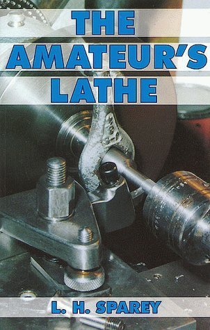 The Amateur's Lathe by L.H. Sparey (1986-07-10)