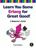 Learn You Some Erlang for Great Good!: A Beginner's Guide by Fred Hebert (2013-01-19)