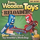 Zany Wooden Toys Reloaded!: More Wild Projects from the Toy Inventor's Workshop by Bob Gilsdorf (2013-08-01)