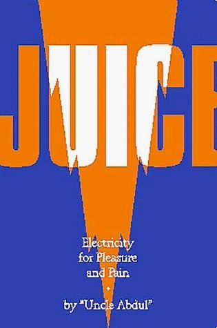 Juice: Electricity for Pleasure and Pain by Uncle Abdul (1998-10-04)