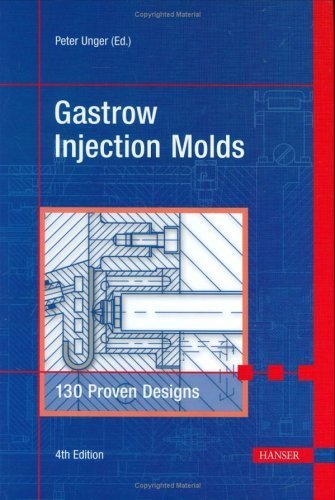 Gastrow Injection Molds 4E: 130 Proven Designs by Peter (editor) Unger (2006-01-01)