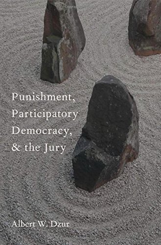 Punishment, Participatory Democracy, and the Jury (Studies in Penal Theory and Philosophy) by Albert W. Dzur (2012-09-01)