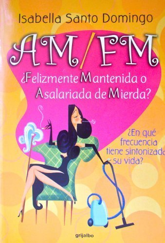 AM / FM: Felizmente Mantenida o Asalariada de Mierda by Isabella Santo Domingo (2006-05-04)