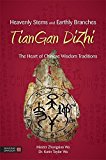 Heavenly Stems and Earthly Branches - TianGan DiZhi: The Heart of Chinese Wisdom Traditions by Zhongxian Wu (2014-04-21)