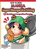 How To Draw Manga: Sketching Manga-Style Volume 1: Sketching As Composition Planning (How to Draw Manga (Graphic-Sha Numbered)) by Hiraku Hayashi (2007-05-22)