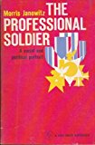 The Professional Soldier: A Social and Political Portrait by Morris Janowitz (1964-01-01)