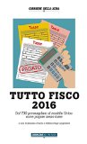 Tutto Fisco 2016: Dal 730 precompilato al modello Unico: come pagare meno tasse (Italian Edition)