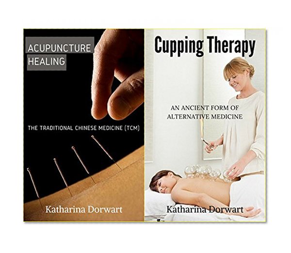 Acupuncture Healing The Traditional Chinese Medicine (TCM): With Cupping Therapy An Ancient Form of Alternative Medicine Box Set Collections