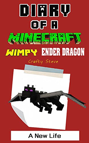 Minecraft: Diary of A Minecraft Wimpy Ender Dragon Book 4: A New Life (Unofficial Minecraft Diary)