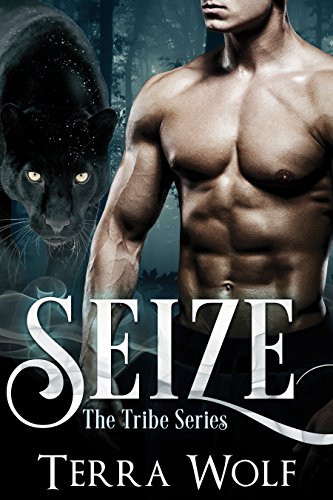 Seize: A Paranormal Shape Shifter Romance (The Tribe Series)