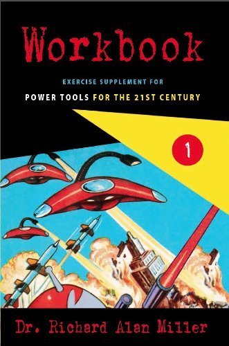 Workbook 1 Exercise Supplement for Power Tools for the 21st Century by Dr. Richard Alan Miller (2013-05-03)