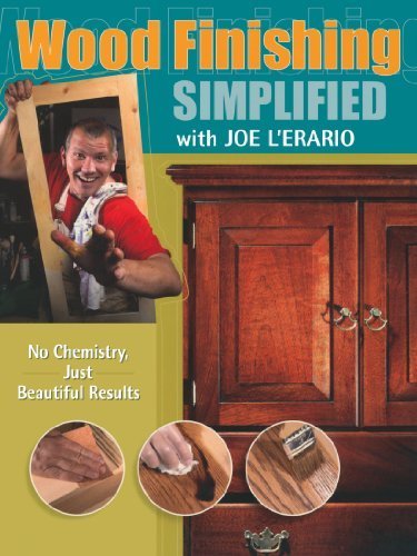 Wood Finishing Simplified: No Chemistry Just Beautiful Results (Popular Woodworking) by Joe L'Erario (2008-06-20)