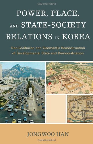 Power, Place, and State-Society Relations in Korea: Neo-Confucian and Geomantic Reconstruction of Developmental State and Democratization by Han Jong-woo (2013-11-26)