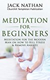 Meditation: Meditation for Beginners: Meditation for the modern man on how to kill stress and anxiety