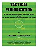 Tactical Periodization: A Practical Application for the Game Model of the FC Bayern Munich of Jupp Heynckes (2011-2013) by Pedro Mendonca (2014-08-14)