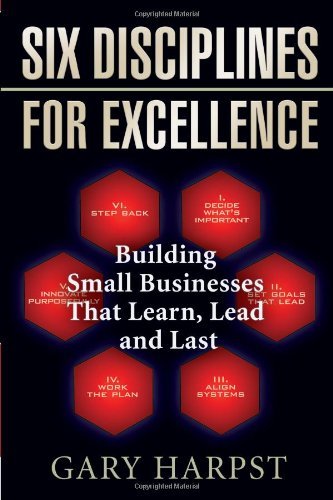 Book Cover Six Disciplines for Excellence: Building Small Businesses That Learn, Lead and Last by Gary Harpst (2007-04-01)