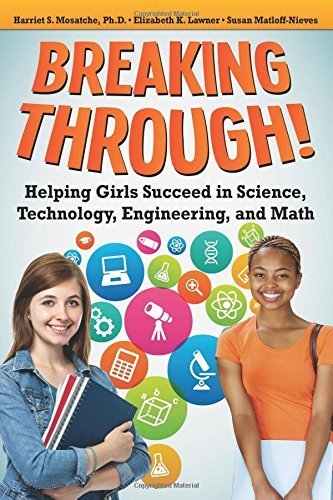 Breaking Through!: Helping Girls Succeed in Science, Technology, Engineering, and Math by Harriet S Mosatche (2016-02-15)
